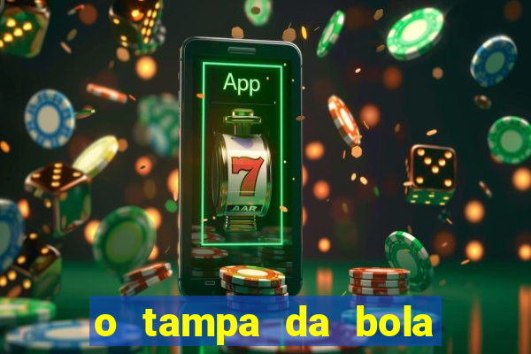 o tampa da bola ao vivo hoje
